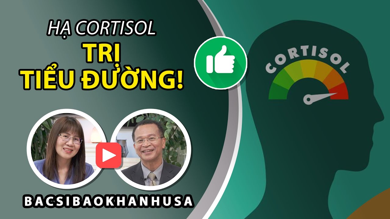 Bac Si Bao Khanh - Hạ Cortisol Trị Tiểu Đường