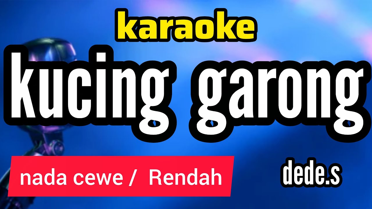 karaoke KUCING GARONG dede.s full lirik berjalan nada CEWE