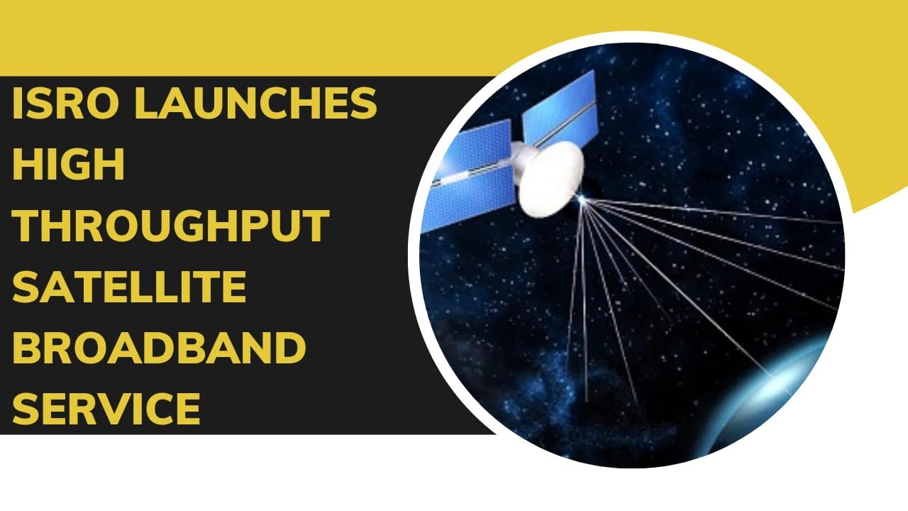 ISRO launches High Throughput Satellite| Hughes Communication India | Internet Broadband services |