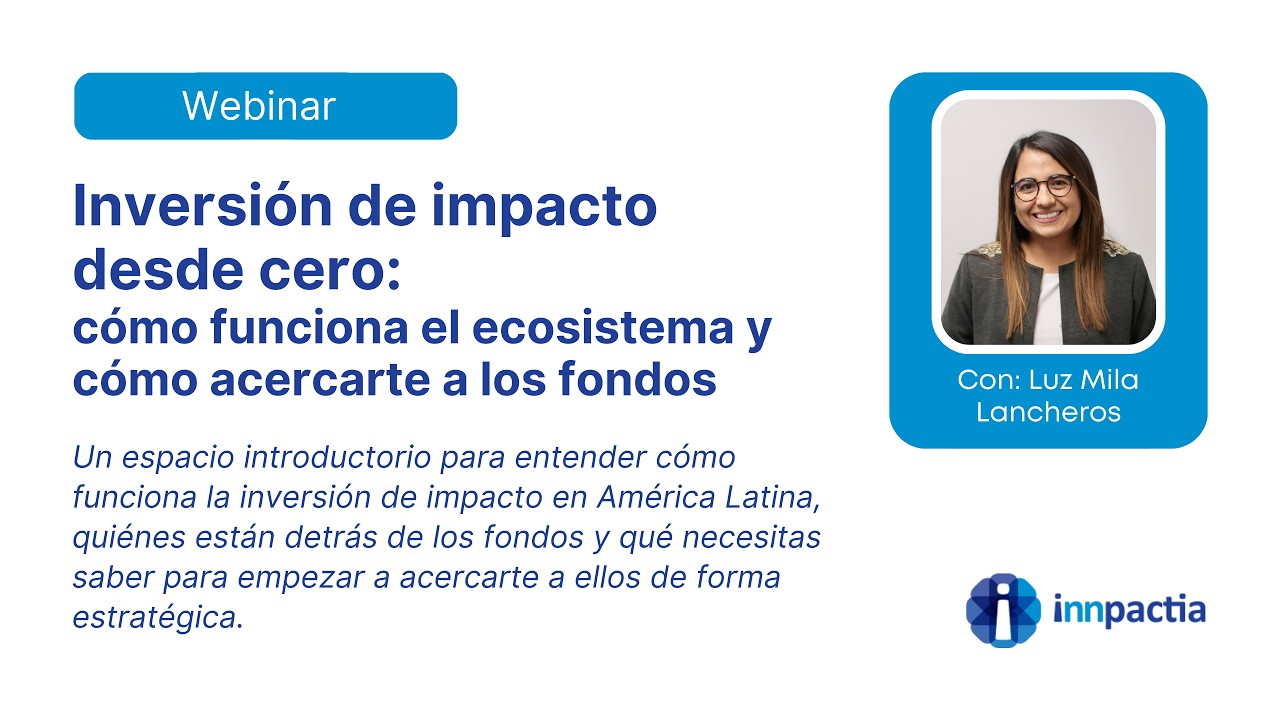 Inversión de impacto desde cero: cómo funciona el ecosistema y cómo acercarte a los fondos