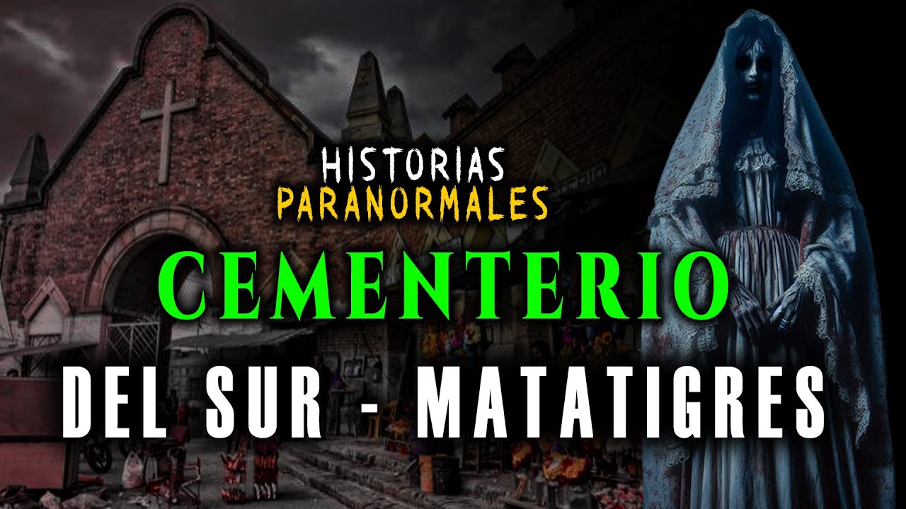 Historias Paranormales En El CEMENTERIO del Sur MATATIGRES
