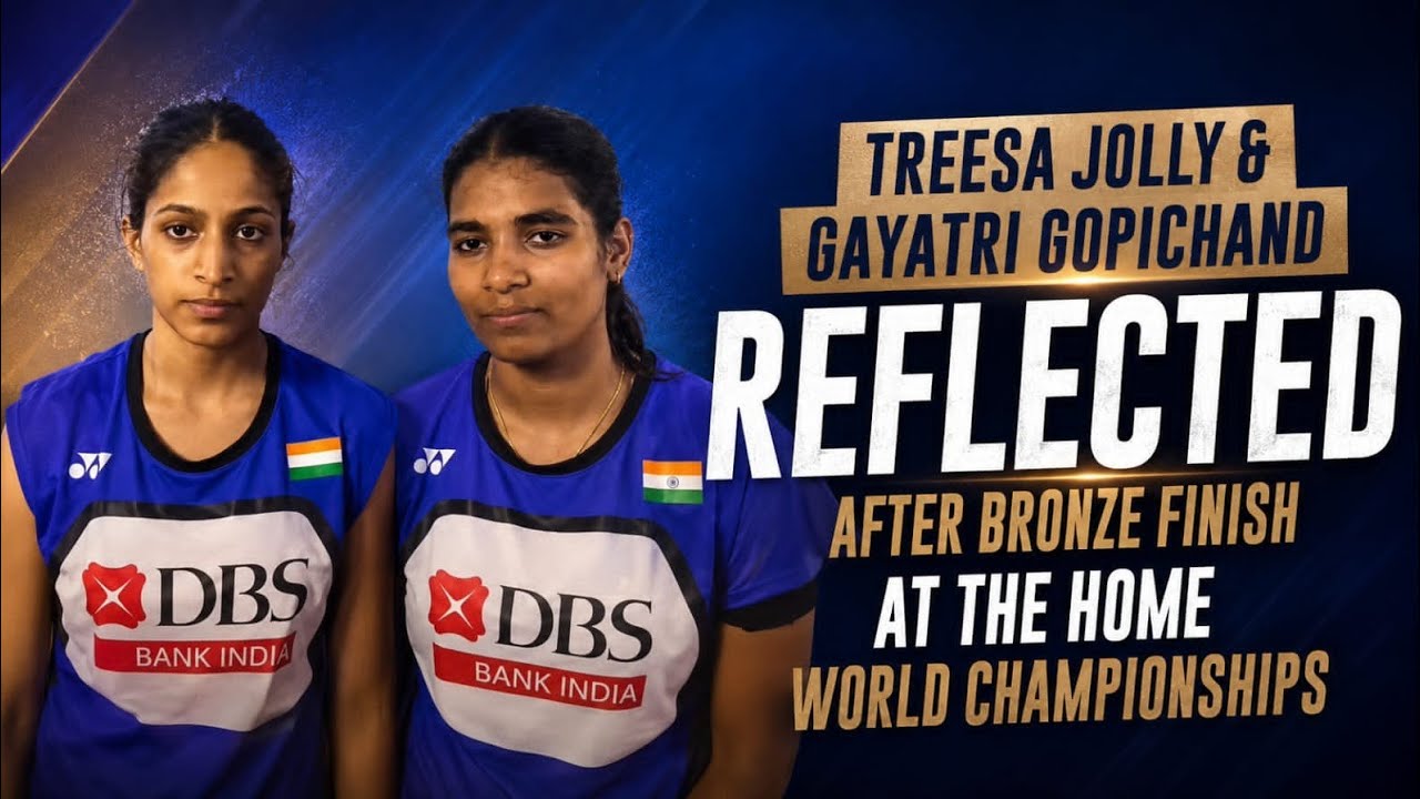 Treesa Jolly and Gayatri Gopichand reflected after bronze finish at the home World Championships.