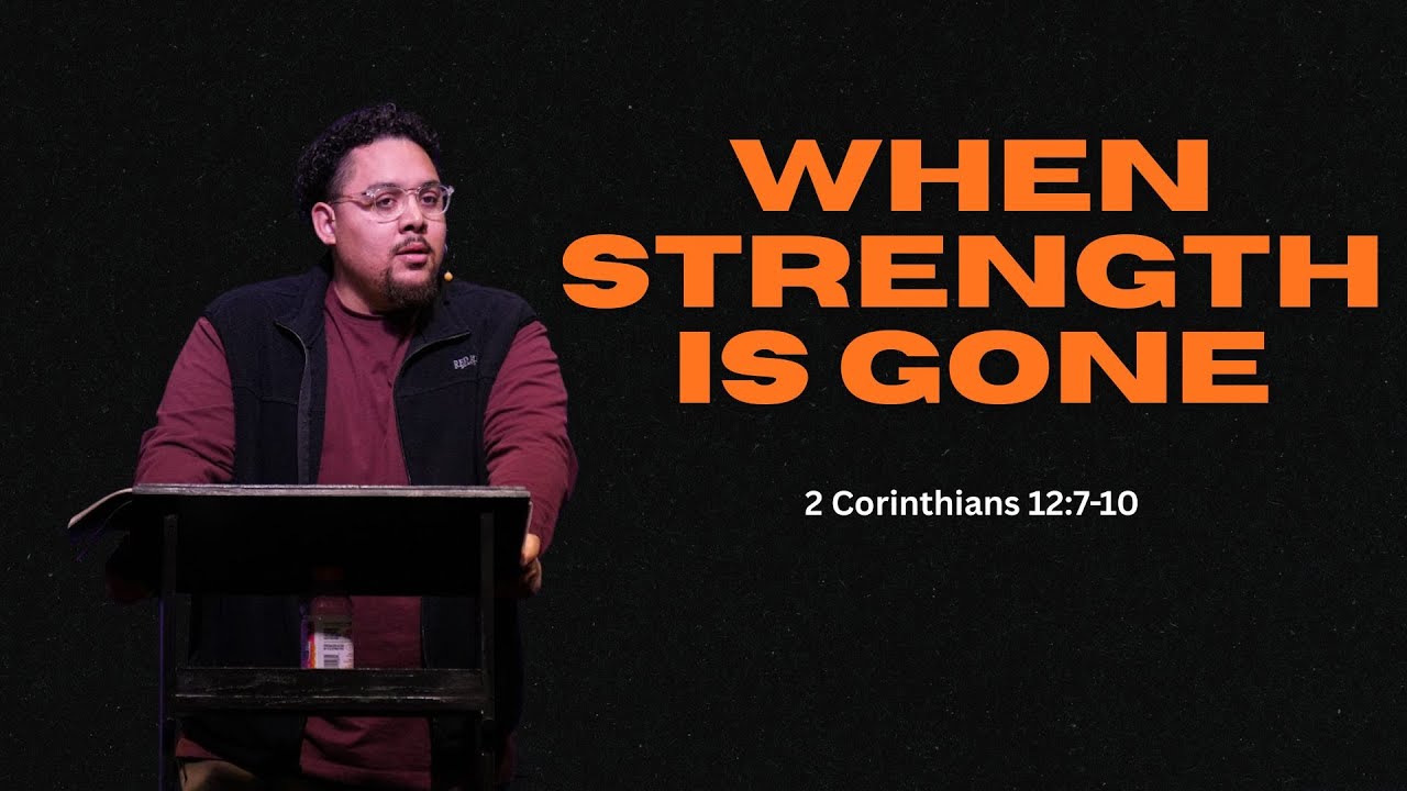 When Strength is Gone | 2 Corinthians 12:7-10