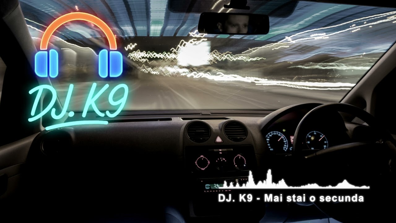 DJ  K9   Mai stai o secunda