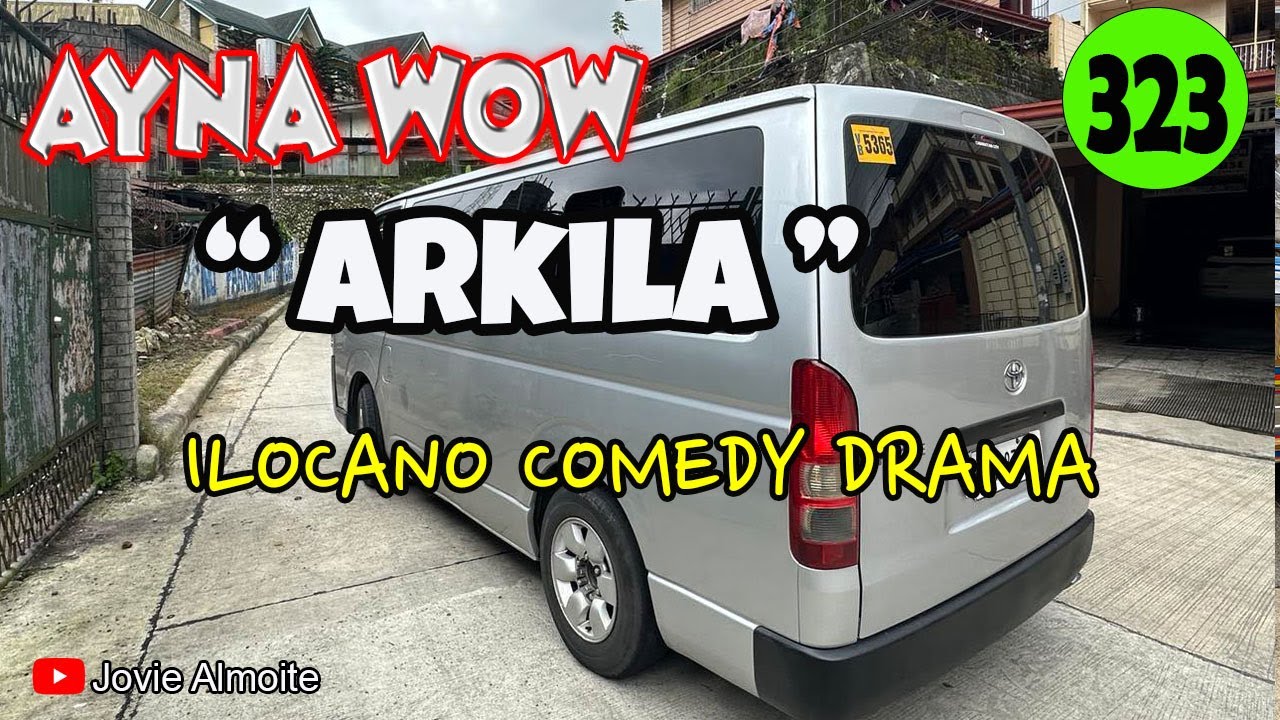 ARKILA | AYNA WOW 323 | ILOCANO COMEDY DRAMA | Jovie Almoite