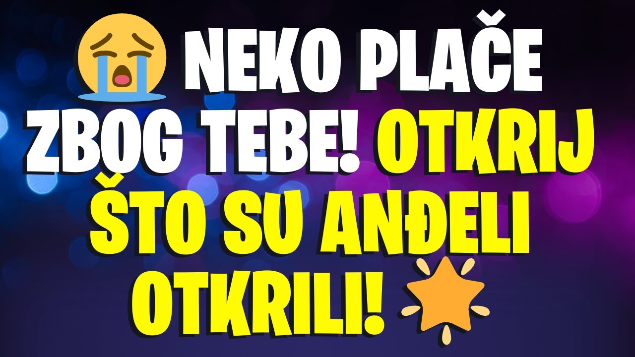 😭 NEKO PLAČE ZBOG TEBE! OTKRIJ ŠTO SU ANĐELI OTKRILI! 🌟