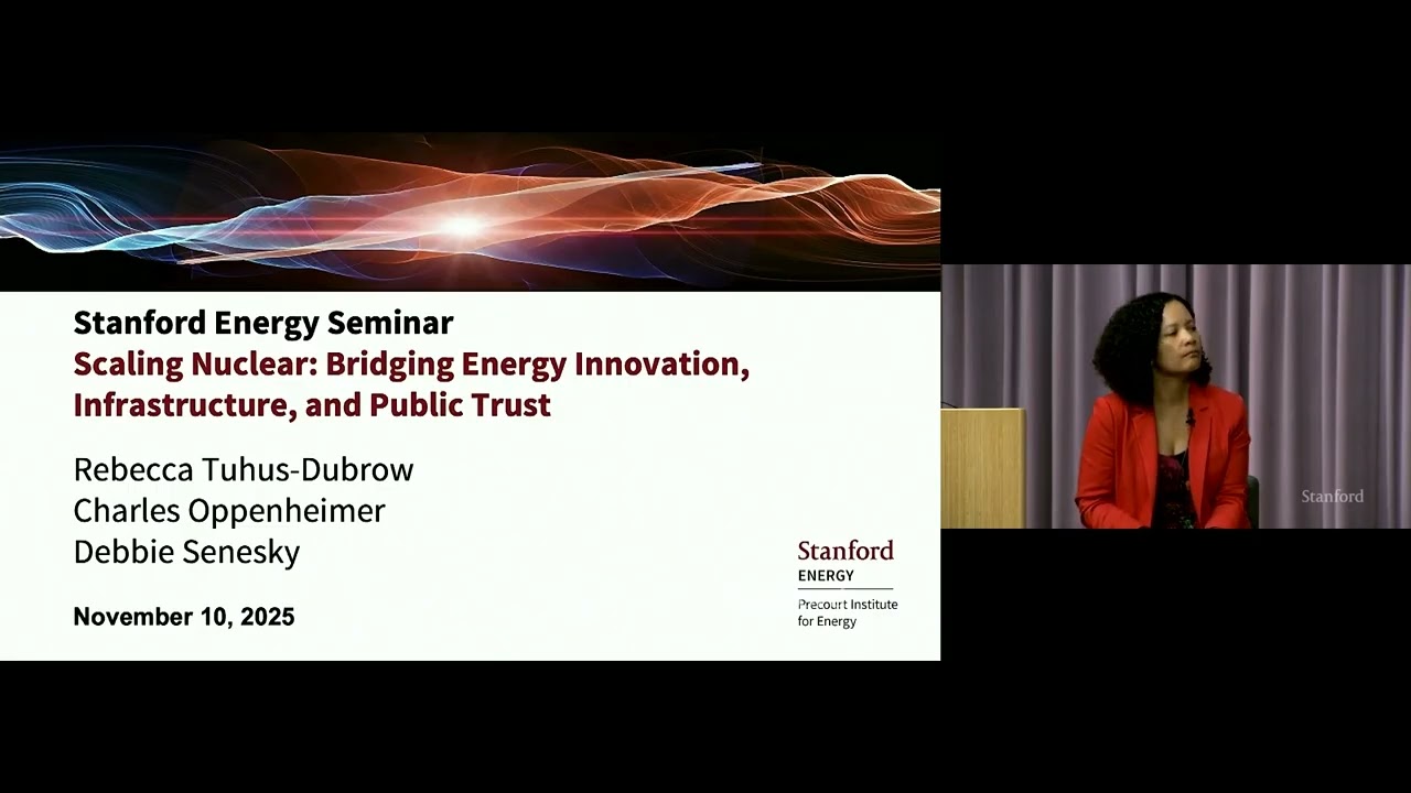 Stanford Energy Seminar | Scaling nuclear: Bridging energy innovation, infrastructure & public trust
