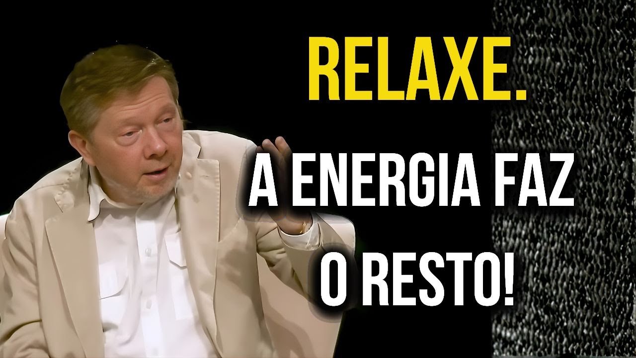 Eckhart Tolle – RELAXE e você manifestará tudo o que deseja