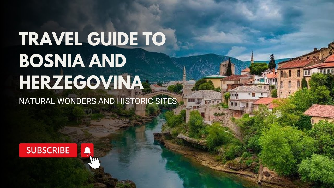 Travel Guide to Bosnia and Herzegovina: Natural Wonders and Historic Sites