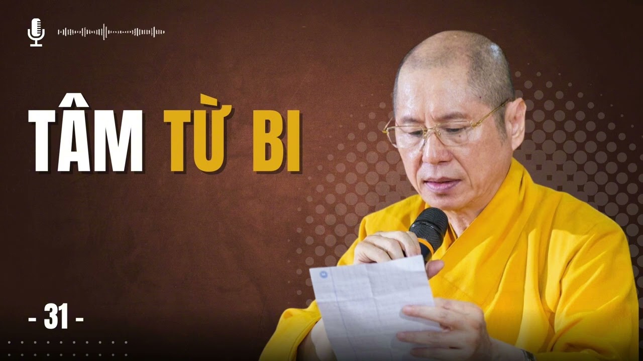 Bài Giảng Về Bồ Tát Đại Thừa (31) - Tâm Từ Bi | Thuyết giảng TT. Thích Chân Quang