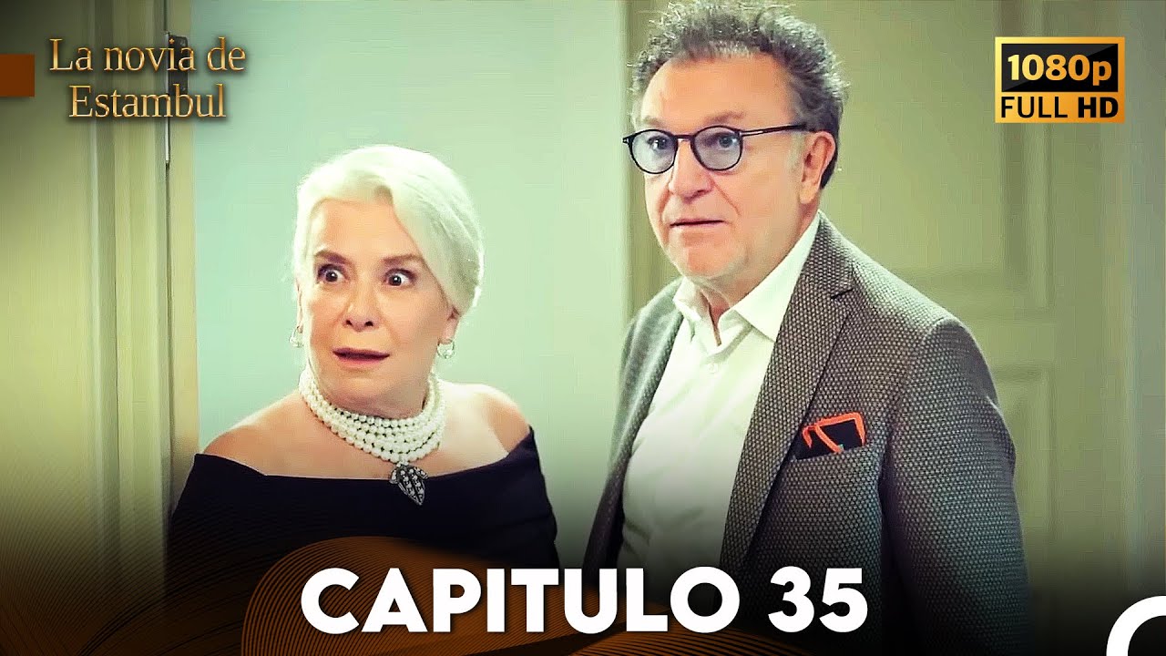 La Novia De Estambul Cap&iacute;tulo 35 (Doblada En Espa&ntilde;ol) (Versi&oacute;n Larga)