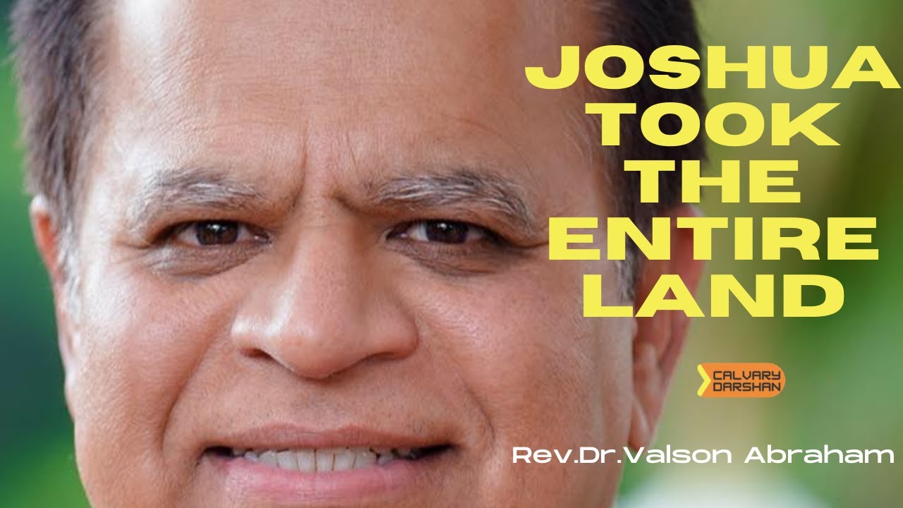 Joshua took the entire land: Inspirational message by Pastor Valson Abraham