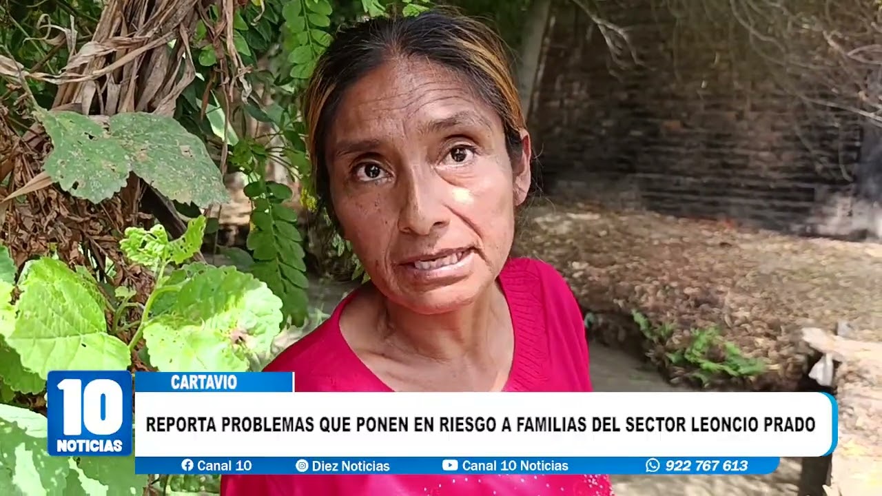 #cartavio - REPORTA PROBLEMAS QUE PONEN EN RIESGO A FAMILIAS DEL SECTOR LEONCIO PRADO