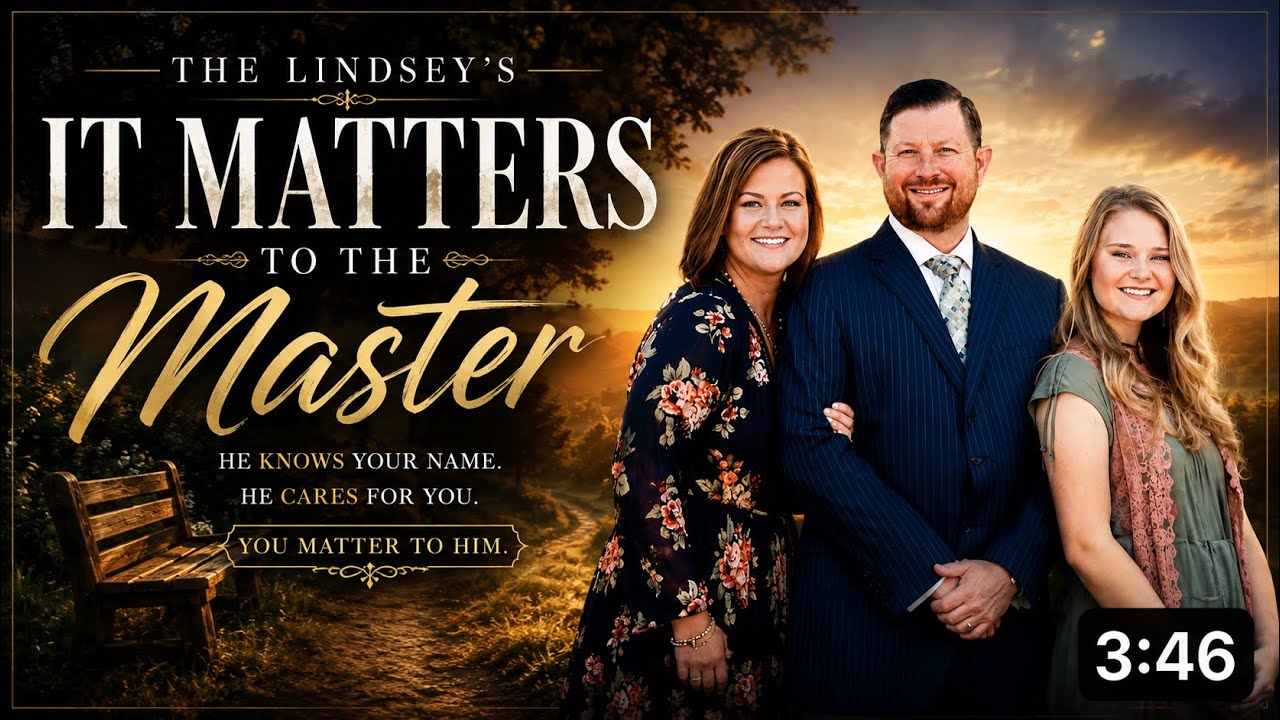 THE LINDSEY’S SINGING | IT MATTERS TO THE MASTER