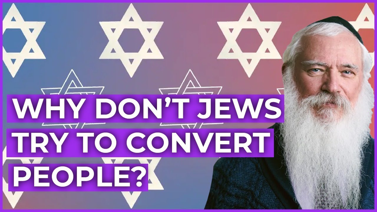 Why Don't Jews Try To Convert People?