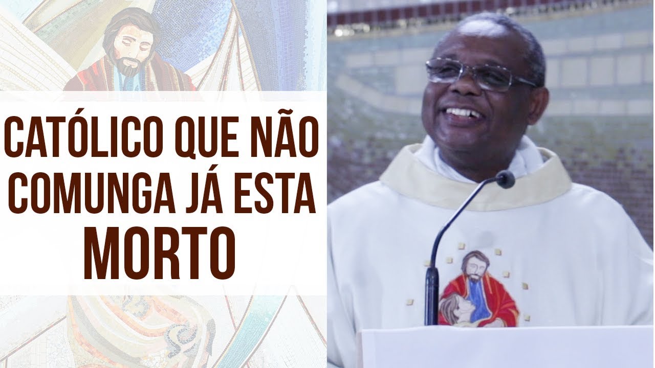 Católico que não comunga já esta morto - Padre José Augusto (08/01/19)