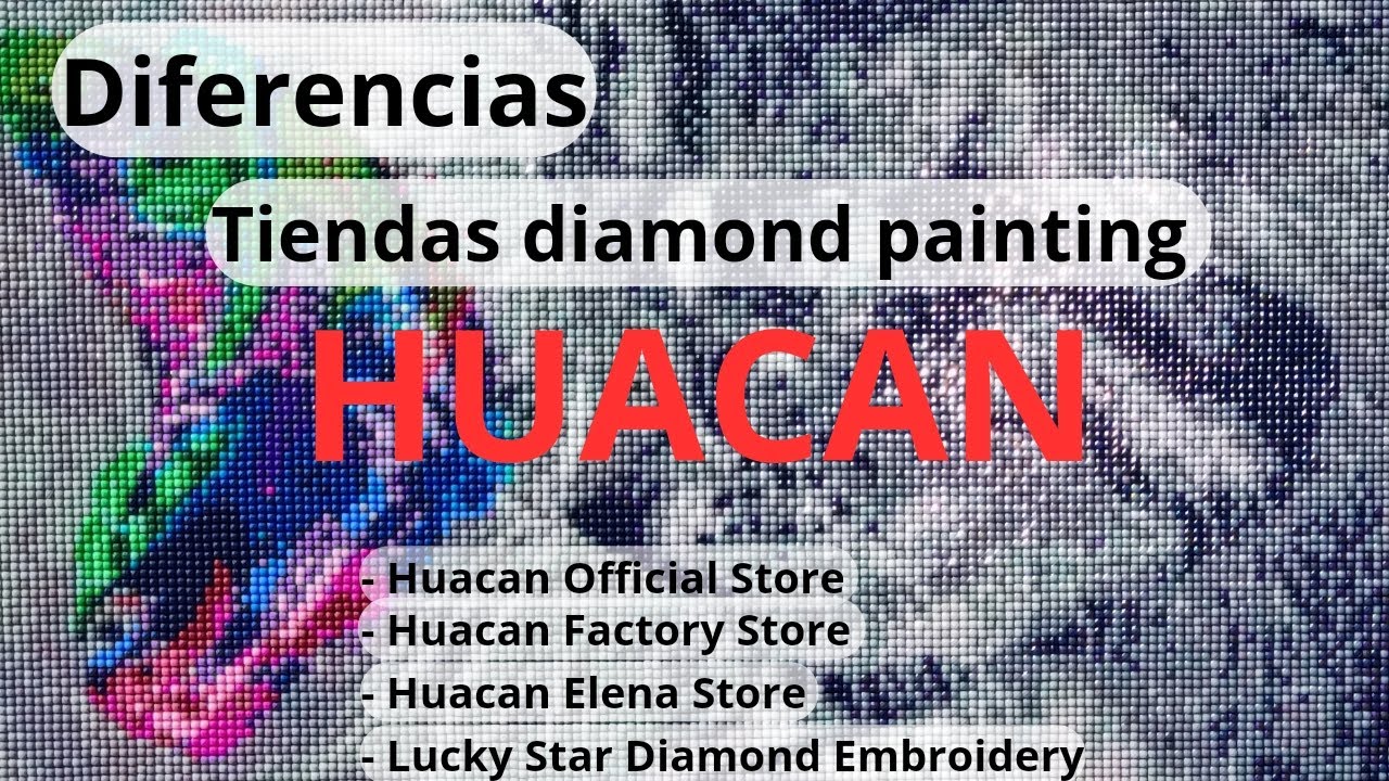 Huacan, diferencias entre las cuatro tiendas de Diamond painting de Huacan