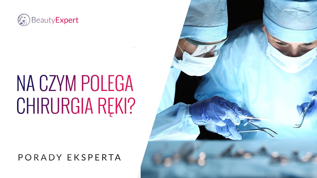 Na czym polega chirurgia ręki? Porady eksperta