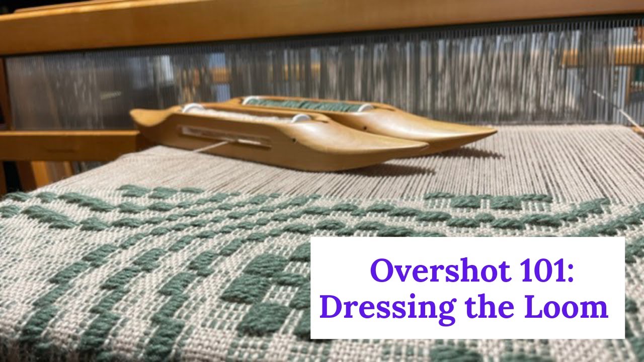 Overshot 101 - Dressing the Loom