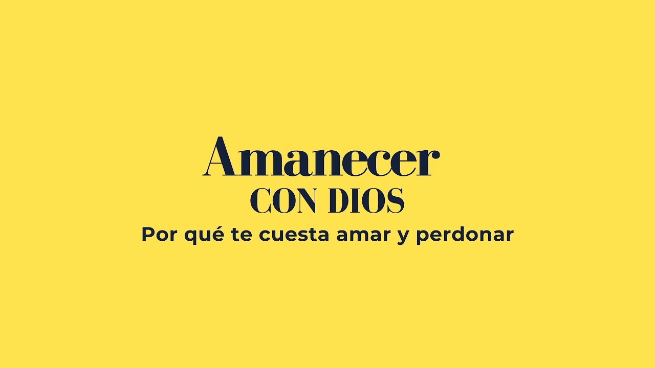 🔴 Amanecer Con Dios - Por qué te cuesta amar y perdonar - (Devocional en vivo)  Episodio #1329
