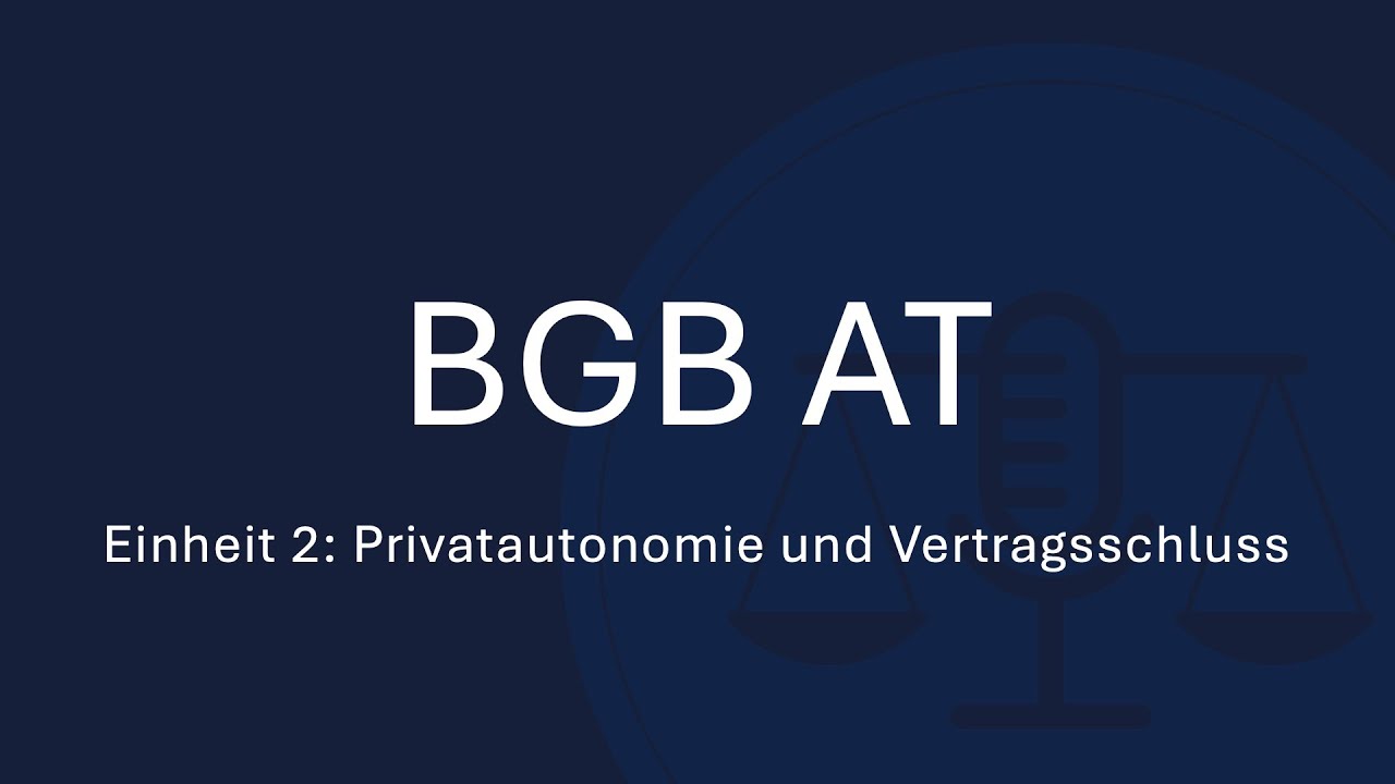 BGB AT Einheit 2: Privatautonomie und Vertragsschluss