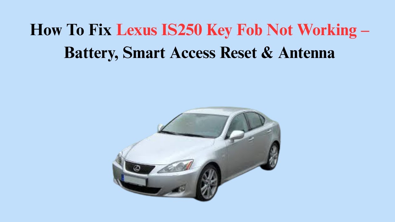 How To Fix Lexus IS250 Key Fob Not Working &ndash; Battery, Smart Access Reset & Antenna
