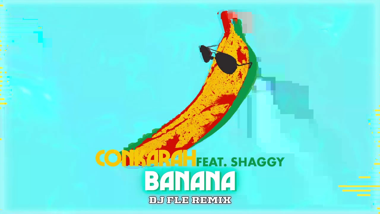 Banana (feat. Shaggy) [DJ Fle remix] Official Audio | Conkarah