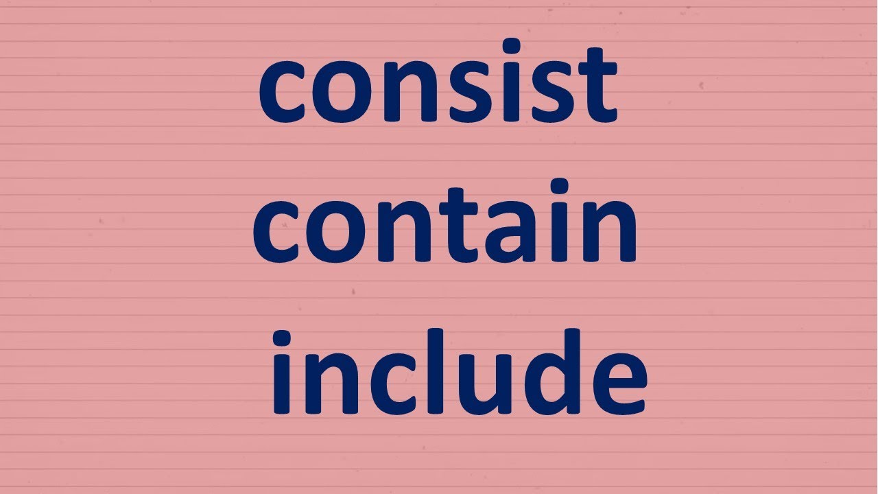 Consist, contain, include. В чем разница?