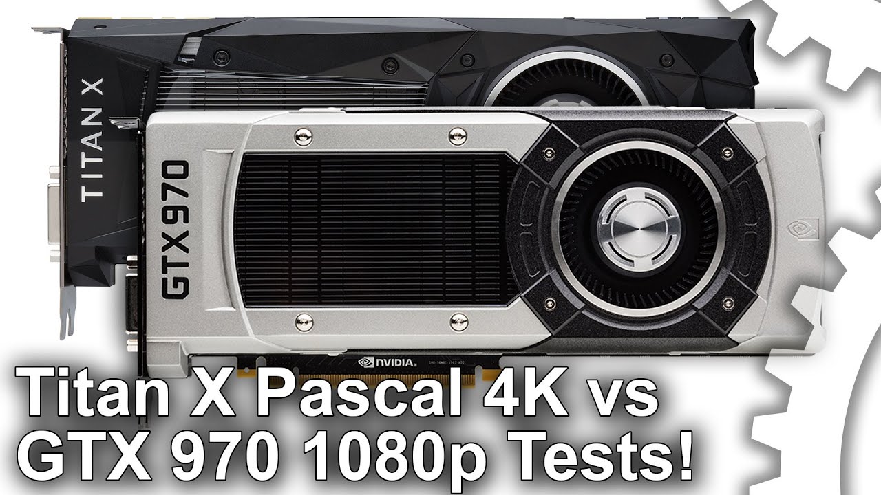 Titan X Pascal 4K vs GTX 970 1080p Benchmarks: It's An Eye-Opener!