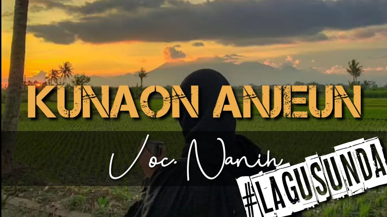 KUNAON ANJEUN - NANIH | Lirik Lagu | Lagu Sunda | Lagu Populer