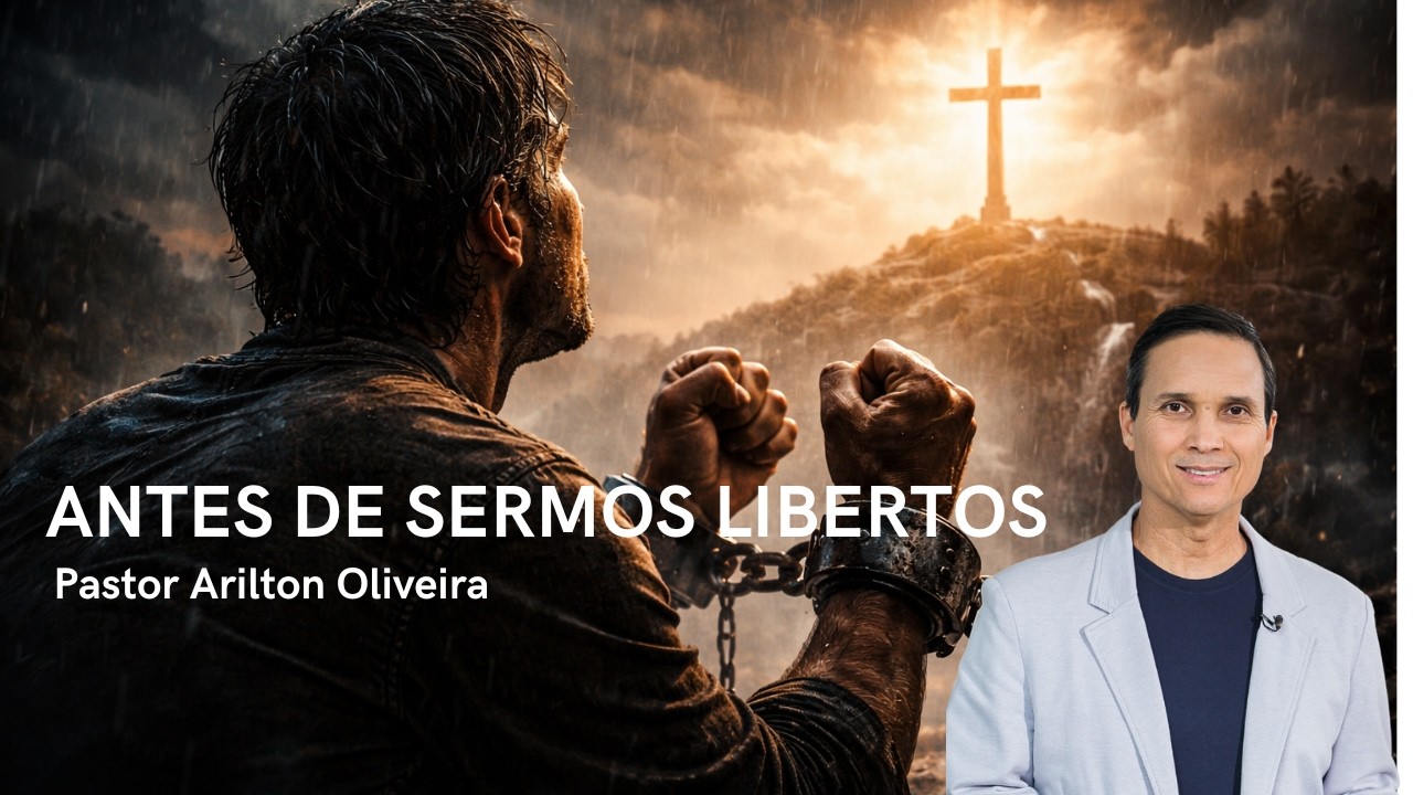 SBT 724. ANTES DE SERMOS LIBERTOS / PASTOR ARILTON OLIVEIRA