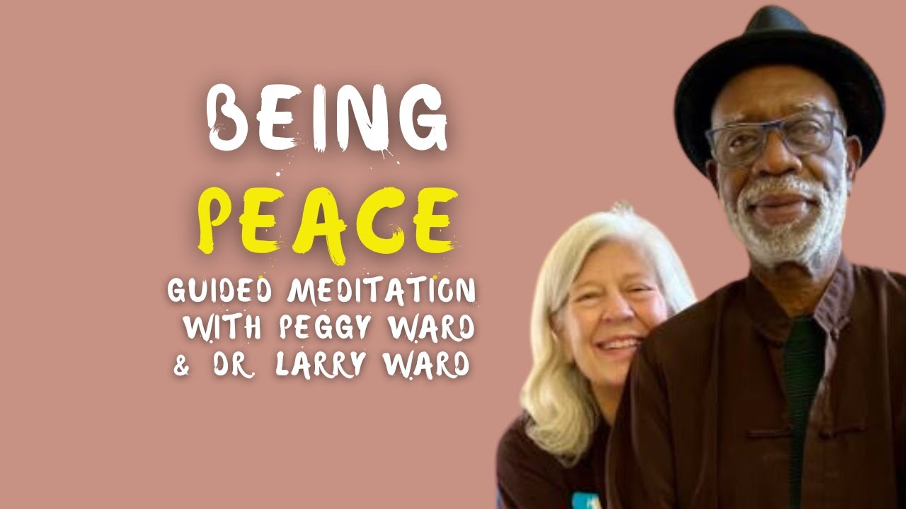 Being Peace | Guided Meditation with Peggy and Larry Ward