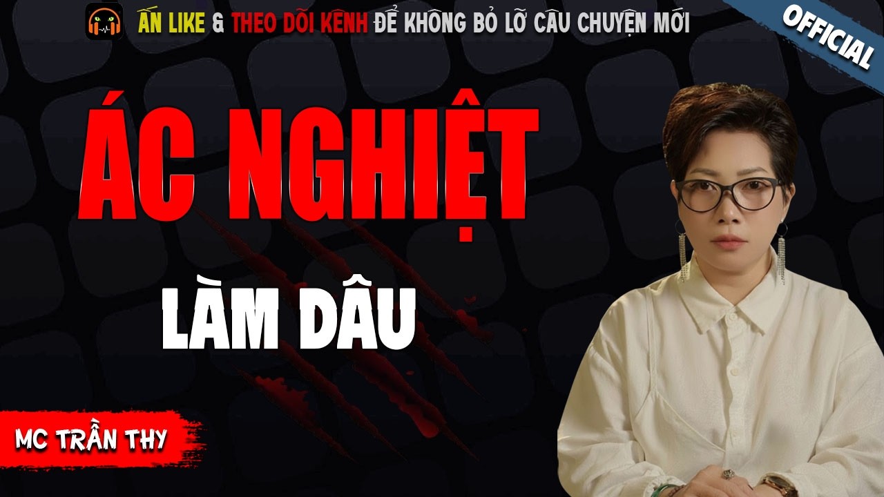ÁC NGHIỆT LÀM DÂU - TRUYỆN MA KINH DỊ NHẤT MC TRẦN THY KỂ