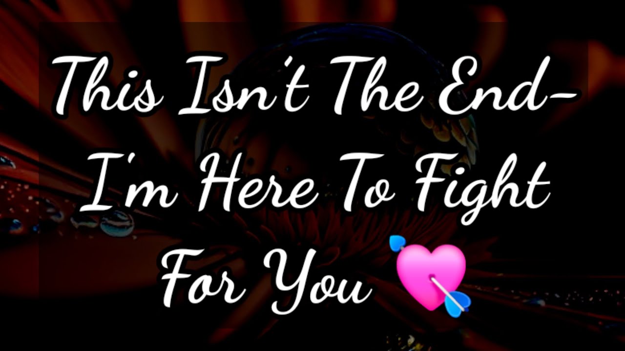Dm to Df Love Messages 💙💛 || This Isn’t The End- I'm Here To Fight For You 💘🥰💕💜 #loveletter 
