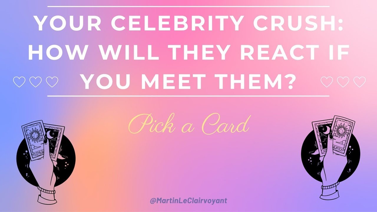 😱🌟 WOW! ~ Your Celebrity Crush: How Will They React If You Meet Them? ~ Pick a Card 🌟😱