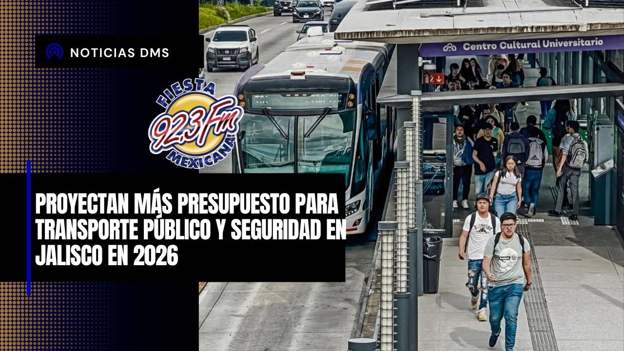 PROYECTAN MÁS PRESUPUESTO PARA TRANSPORTE PÚBLICO Y SEGURIDAD EN JALISCO EN 2026