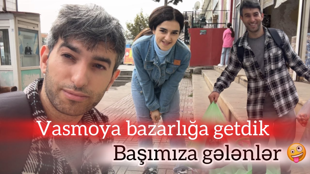 Vasmoya bazarlığa getdik (Başımıza gələnlər)