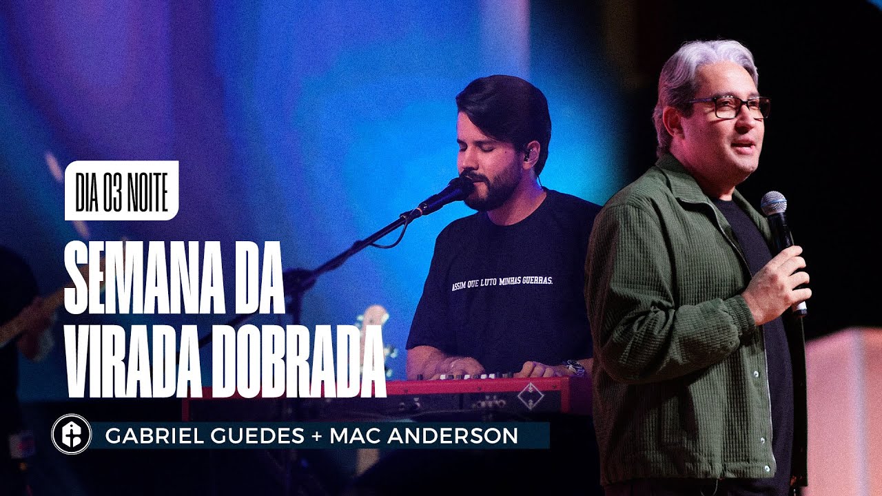 SEMANA DA VIRADA DOBRADA DIA 03 NOITE || Gabriel Guedes + Mac Anderson