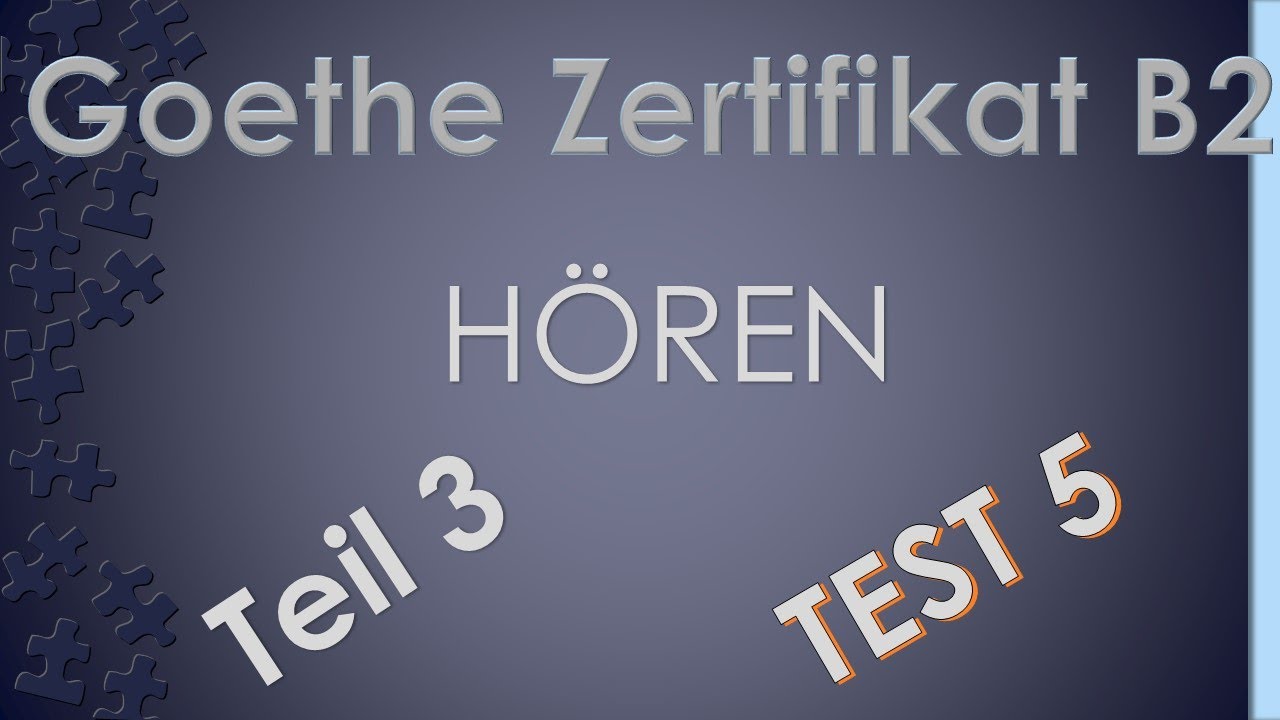 Goethe Zertifikat B2- Hören -Test 5- Teil 3 mit Lösung