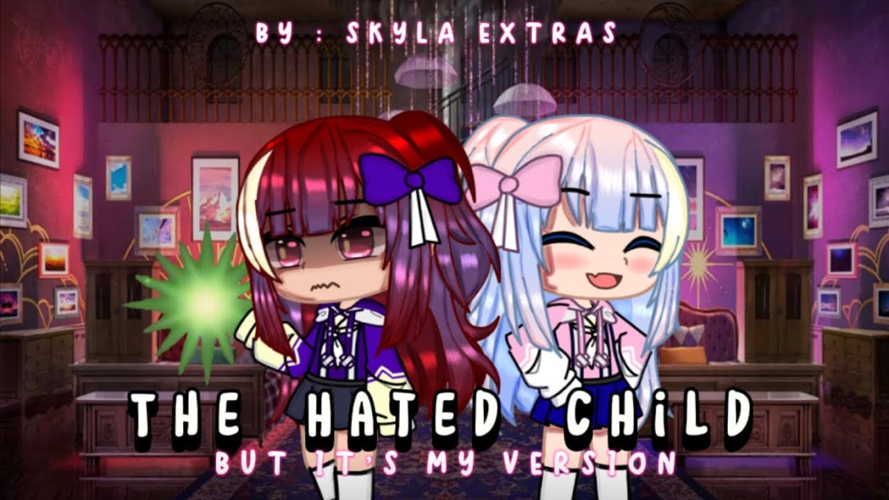 The Hated Child | GCMM (My Version)