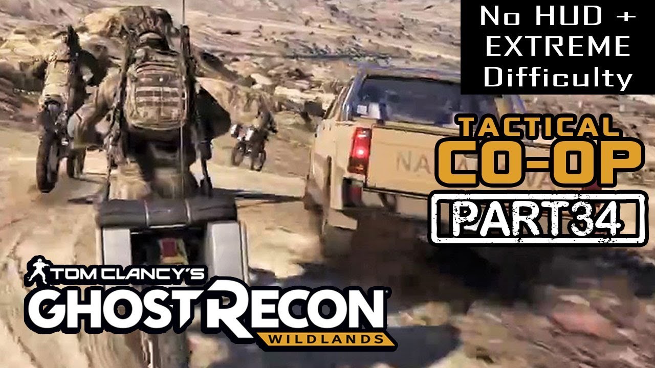 GHOST RECON WILDLANDS | CO-OP Part 34 | NO HUD + EXTREME DIFFICULTY (Tactical Walkthrough)