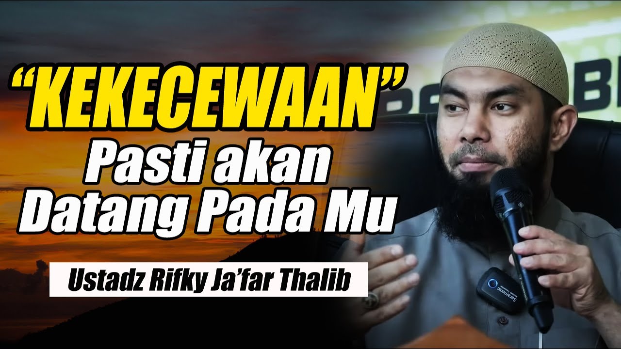 KECEWA ITU PASTI AKAN DATANG PADAMU || USTADZ RIFKY JA'FAR THALIB TERBARU