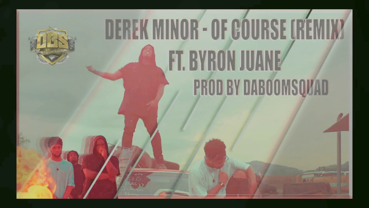 Derek Minor - Of Course Remix ft. Byron Juane Prod by DaBoomSquad