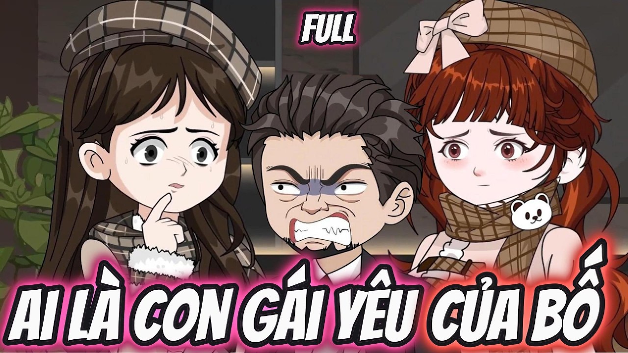 Full Version - Ai Mới Là Con Gái Yêu Của Bố | Tinh Tế Vietsub