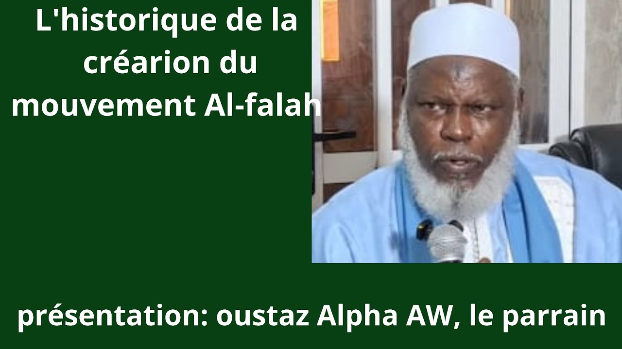 L'historique de la créarion du mouvement Al-falah présentation: oustaz Alpha AW, le parrain