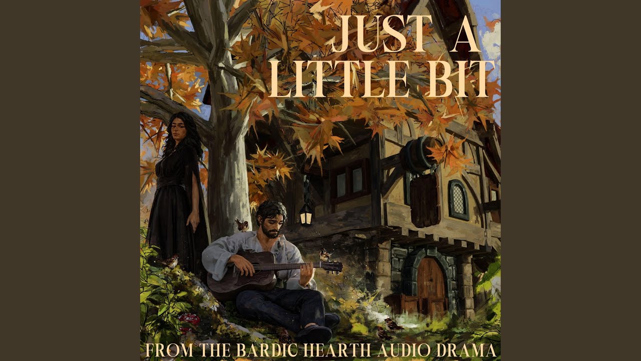 Just a Little Bit (From The Bardic Hearth Audio Drama)
