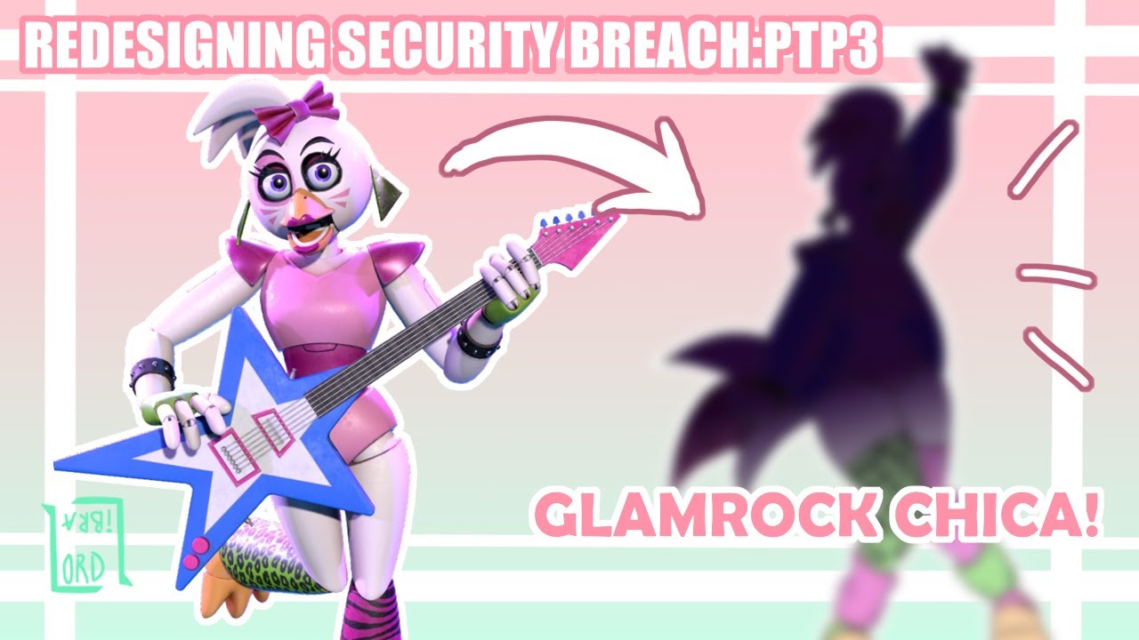 REDESIGNING SECURITY BREACH: GLAMROCK CHICA (pt 3)【﻿𝘓𝘰𝘳𝘥_𝘓𝘪𝘣𝘳𝘢】