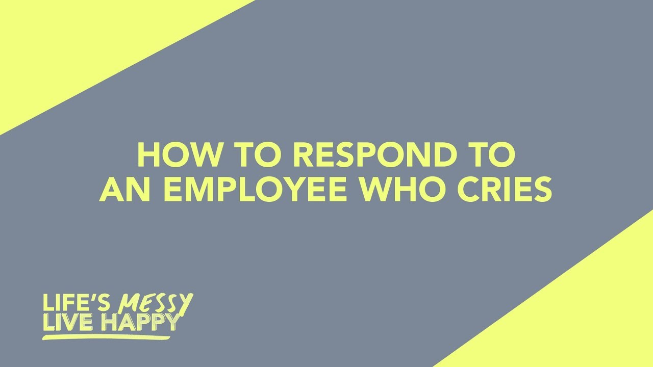 How To Respond To An Employee Who Cries | Life's Messy, Live Happy | S2E24