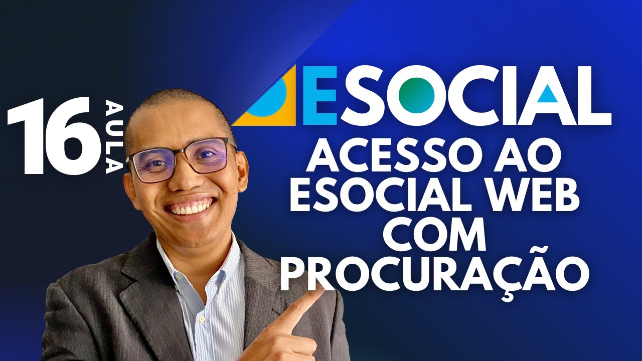 AULA 16- ACESSO AO ESOCIAL WEB COM PROCURAÇÃO [CURSO ESOCIAL]