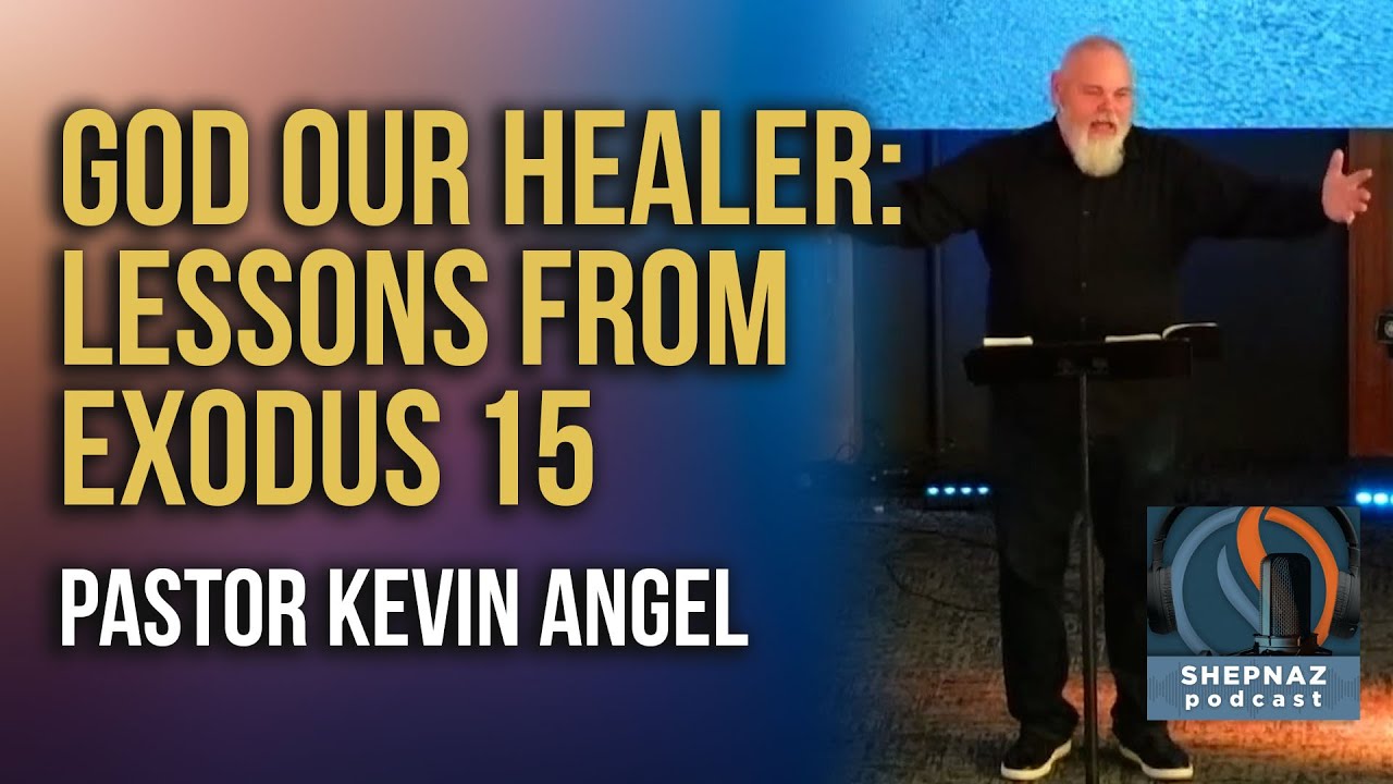 God Our Healer: Lessons from Exodus 15 | Pastor Kevin Angel